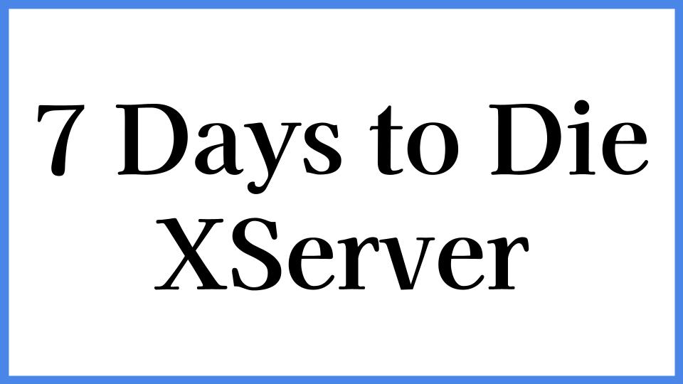 7 Days to Die XServer